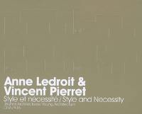 Anne Ledroit & Vincent Pierret : style et nécessité = style and necessity