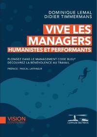 Vive les managers : humanistes et performants : plongez dans le Management code bleu, découvrez la bénévolence au travail