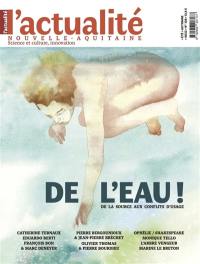 Actualité Nouvelle-Aquitaine (L'), n° 136. De l'eau ! : de la source aux conflits d'usage