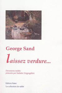 George Sand : laissez verdure... : les derniers jours de George Sand ou la construction d'une légende