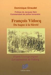 François Vidocq : du bagne à la Sûreté : d'après l'ouvrage original Les mémoires de Vidocq