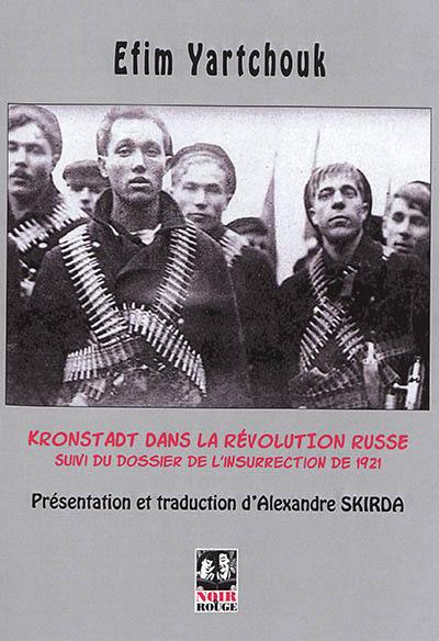 Kronstadt dans la révolution russe. Dossier de l'insurrection de 1921