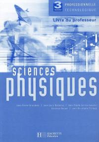 Sciences physiques, 3e professionnelle et technologique : livre du professeur