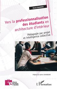 Vers la professionnalisation des étudiants en architecture d'intérieur : pédagogie par projet et intelligence collective