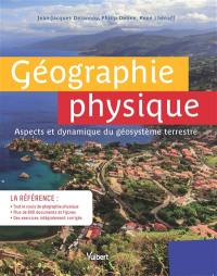 Géographie physique : aspects et dynamique du géosystème terrestre