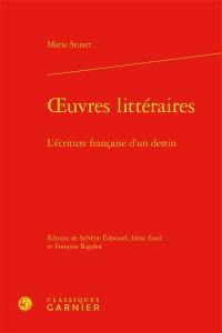 Oeuvres littéraires : l'écriture française d'un destin