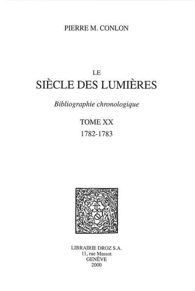 Le siècle des lumières : bibliographie chronologique. Vol. 20. 1782-1783