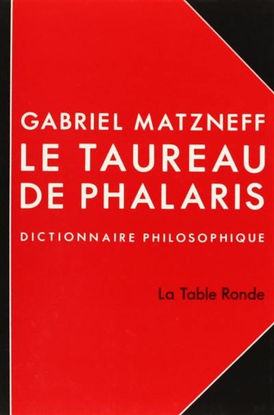 Le Taureau de Phalaris : dictionnaire philosophique