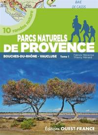 Parcs naturels de Provence. Vol. 1. Bouches-du-Rhône, Vaucluse : 10 randos nature