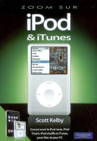 iPod & iTunes : couvre aussi le iPod nano, iPod Touch, iPod shuffle et iTunes, pour Mac et pour PC