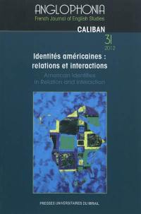 Anglophonia, n° 31. Identités américaines : relations et interactions. American identites in relation and interaction