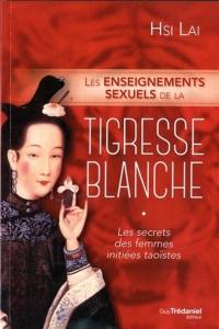Les enseignements sexuels de la tigresse blanche : les secrets des femmes initiées taoïstes