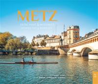 Metz : entre passé & modernité. Metz : between past & modernity