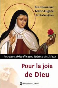 Pour la joie de Dieu : retraite spirituelle avec Thérèse de Lisieux