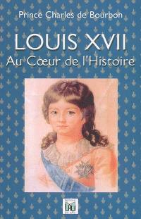 Louis XVII : au coeur de l'histoire
