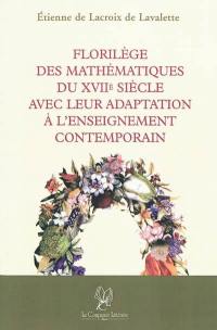 Florilège des mathématiques du XVIIe siècle avec leur adaptation à l'enseignement contemporain