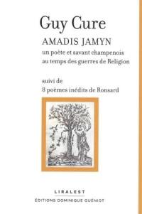 Amadis Jamyn : un poète et savant champenois au temps des guerres de Religion. 8 poèmes inédits de Ronsard