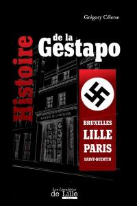 Histoire de la Gestapo : Bruxelle, Lille, Paris, Saint-Quentin
