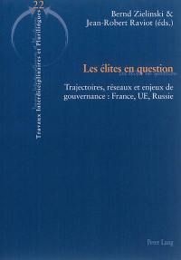 Les élites en question : trajectoires, réseaux et enjeux de gouvernance : France, UE, Russie