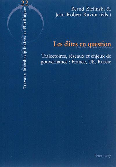 Les élites en question : trajectoires, réseaux et enjeux de gouvernance : France, UE, Russie