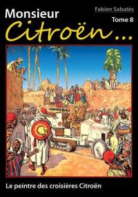 Monsieur Citroën. Vol. 8. Le peintre des croisières Citroën
