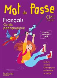 Mot de passe, français, maîtrise de la langue, CM1 cycle 3 : guide pédagogique : nouveaux programmes 2016