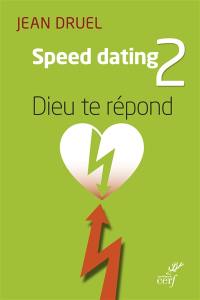Speed-dating. Vol. 2. Dieu te répond