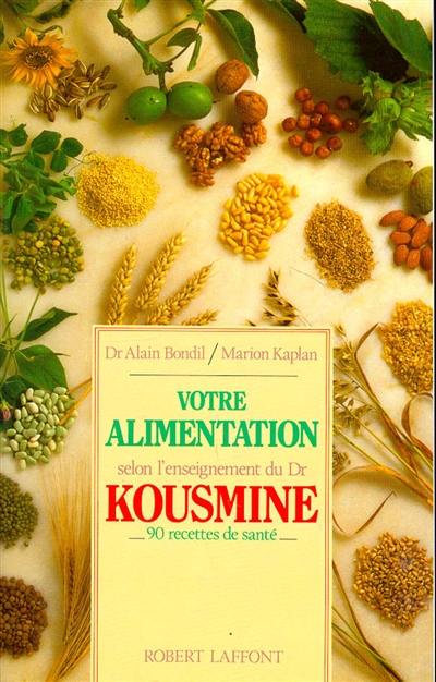 Votre alimentation selon l'enseignement du Dr Kousmine : 90 recettes de santé