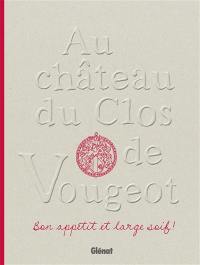 Au château du Clos de Vougeot : bon appétit et large soif !