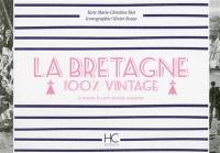 La Bretagne : 100 % vintage : à travers la carte postale ancienne