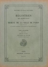 Registres des délibérations du Bureau de la Ville de Paris. Vol. 15. 1610-1614