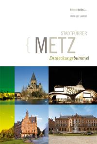 Metz : stadtführer : Entdeckungsbummel