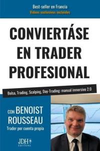 Conviertase en trader profesional : bolsa, trading, scalping, day-trading : manual inmersivo 2.0