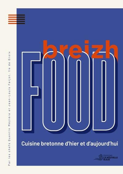 Breizh food : cuisine bretonne d'hier et d'aujourd'hui