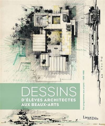 Dessins d'élèves architectes au beaux-arts : des programmes aux projets, 1906-1968