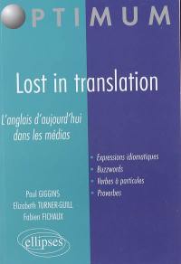 Lost in translation : l'anglais d'aujourd'hui dans les médias : expressions idiomatiques, buzzwords, verbes à particules, proverbes