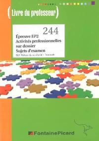 Epreuve EP2, activités professionnelles sur dossier, sujets d'examen, BEP métiers du secrétariat terminale : livre du professeur