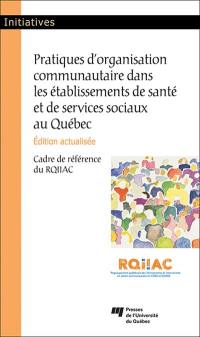 Pratique d'organisation communautaire dans les établissements de santé et de services sociaux au Québec : cadre de référence du RQIIAC