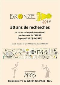 Bronze 2019 : 20 ans de recherches : actes du colloque international anniversaire de l'APRAB, Bayeux (19-22 juin 2019)