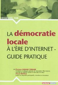 La démocratie locale à l'heure d'Internet : guide pratique