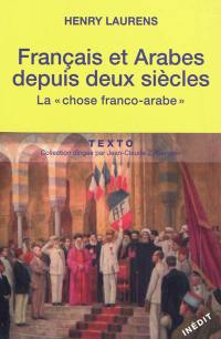 Français et arabes depuis deux siècles : la chose franco-arabe. Les rapports entre les métropoles et les systèmes coloniaux