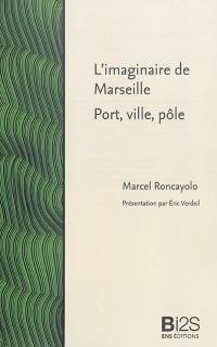 L'Imaginaire de Marseille : port, ville, pôle