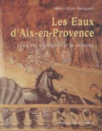 Les eaux d'Aix-en-Provence : 2.000 ans d'histoires et de passions