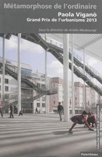 Métamorphose de l'ordinaire : Paola Vigano, Grand Prix de l'urbanisme 2013