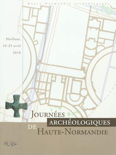 Journées archéologiques de Haute-Normandie : Harfleur, 23-25 avril 2010