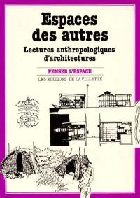 Espaces des autres : lectures anthropologiques d'architectures