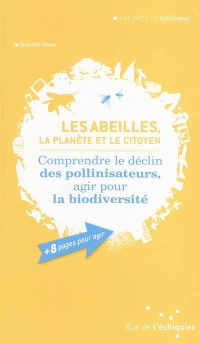 Les abeilles, la planète et le citoyen : comprendre le déclin des pollinisateurs, agir pour la biodiversité