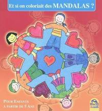Et si on coloriait des mandalas ? : pour enfants à partir de 5 ans