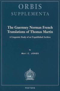 The Guernsey Norman French translations of Thomas Martin : a linguistic study of an unpublished archive