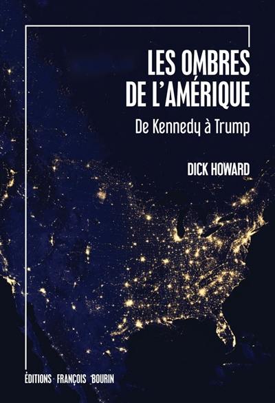 Les ombres de l'Amérique : de Kennedy à Trump